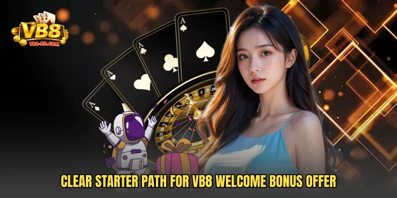 Clear starter path for VB8 Welcome Bonus Offer