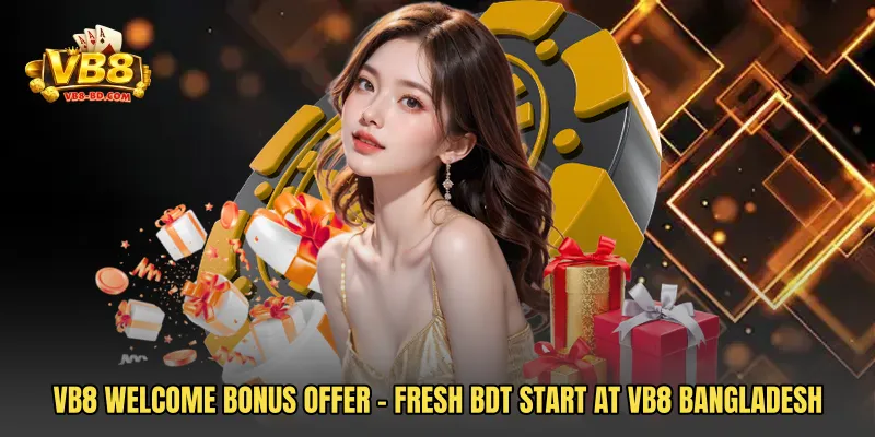 VB8 Welcome Bonus Offer - Fresh BDT Start At VB8 Bangladesh